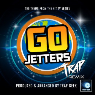 Go Jetters Main Theme (From Go Jetters) (Trap Version)