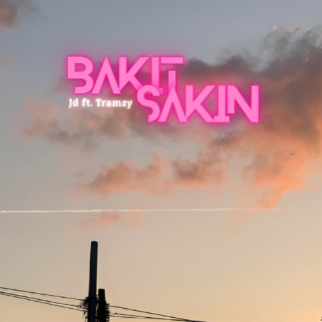 Bakit Sakin ft. Tramzy | Boomplay Music