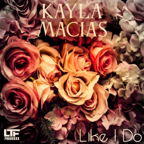 LIKE I DO ft. Kayla Macias | Boomplay Music