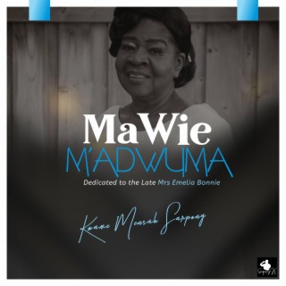 Ma Wie M'adwuma (Dedicated to the Late Mrs Emelia Bonnie)