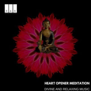 Heart Opener Meditation: Divine and Relaxing Music