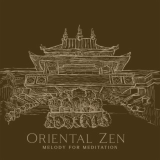 Oriental Zen Melody for Meditation: Chinese and Japanese Music for Spa, Yoga and Mindfulness