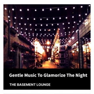 Gentle Music To Glamorize The Night