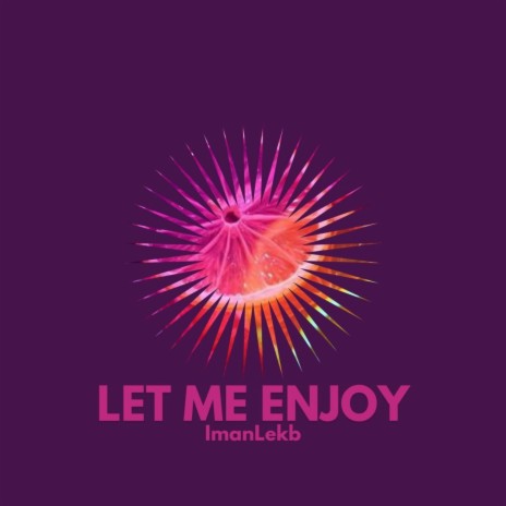 Let me enjoy | Boomplay Music