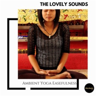 The Lovely Sounds: Ambient Yoga Easefulness