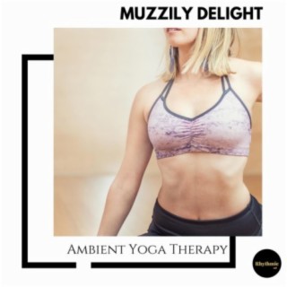 Muzzily Delight: Ambient Yoga Therapy