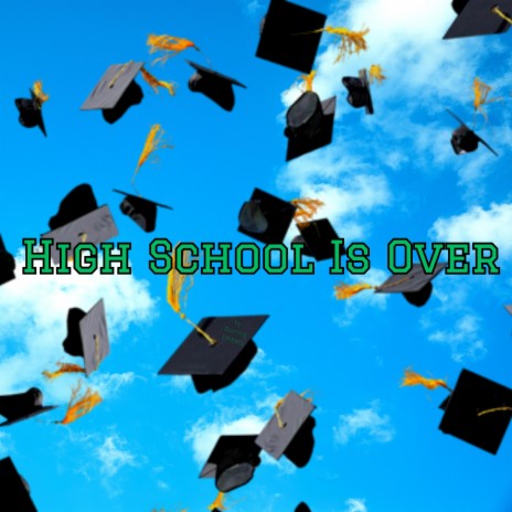 high school is over | Boomplay Music