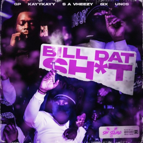 Bill Dat Sh*t ft. GP, KayyKayy, S A Vheezy, 6ix & Uncs | Boomplay Music
