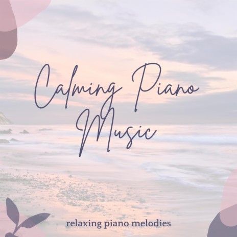 Relaxing Piano Melodies ft. Peaceful Piano | Boomplay Music