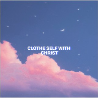 Clothe Self with Christ