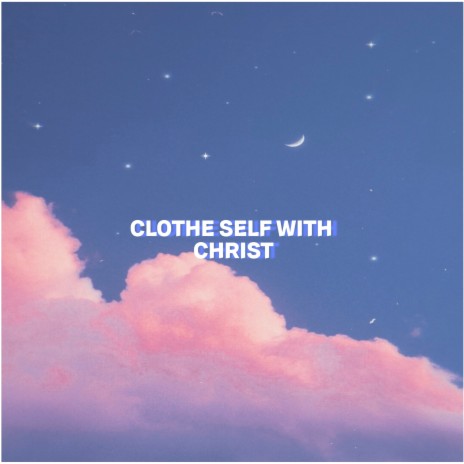 Clothe Self with Christ | Boomplay Music