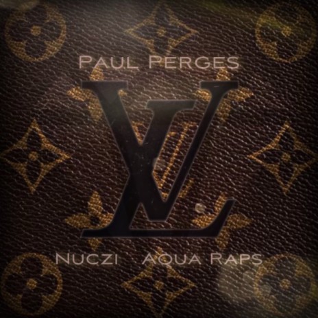 Louis V ft. Aqua Raps & Nuczi | Boomplay Music