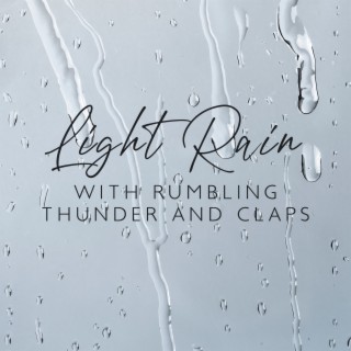 Light Rain with Rumbling Thunder and Claps: Rain Sounds Ambience for Meditation, Relaxation, Massage, Yoga, Tai Chi, Reiki, Sleep Music, Baby Sleep