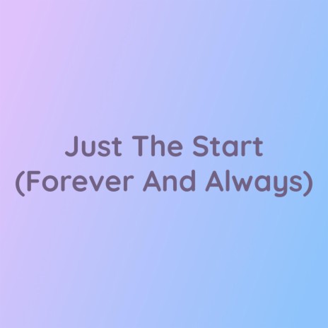 Just The Start (Forever And Always) | Boomplay Music