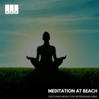 Meditation At Beach: Soothing Music for Refreshing Mind