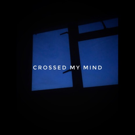 Crossed My Mind | Boomplay Music