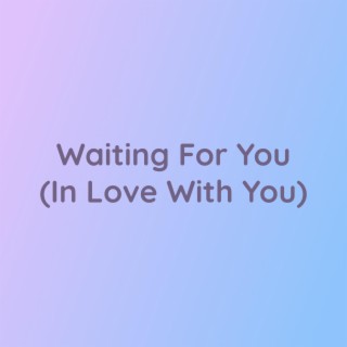 Waiting For You (In Love With You)