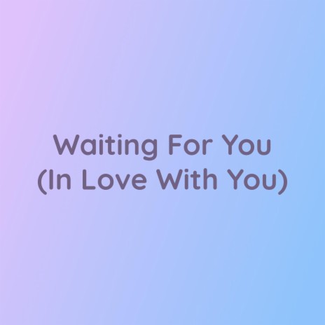 Waiting For You (In Love With You) | Boomplay Music