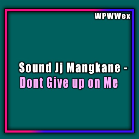 Sound Jj Mangkane - Dont Give up on Me (Remix) | Boomplay Music