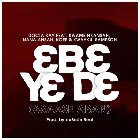 Ebe Ye De (Asaase Aban) (feat. Kwame Nkansah, Nana Ansah, KGEE & Kwayku Sampson) | Boomplay Music