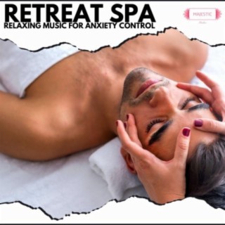 Retreat Spa: Relaxing Music for Anxiety Control