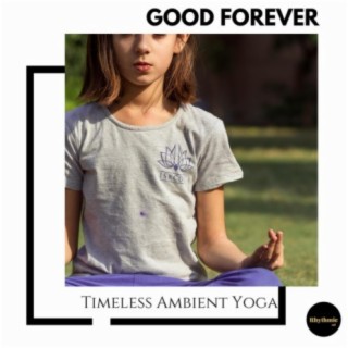 Good Forever: Timeless Ambient Yoga