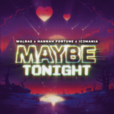 MAYBE TONIGHT ft. IC3MANIA & hannah fortune | Boomplay Music