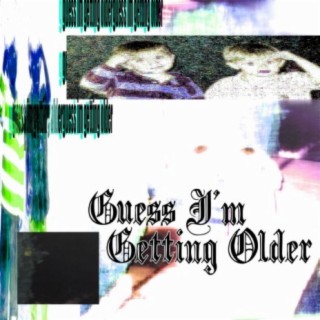 Guess I'm Getting Older (feat. lilskyscraperintheclouds)