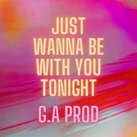 i just wanna be with you tonight | Boomplay Music