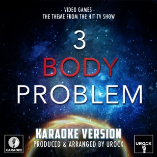 Video Games (From 3 Body Problem) (Karaoke Version)
