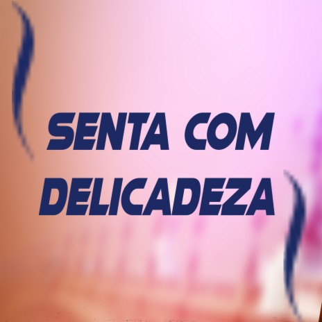 Senta com delicadeza ft. DJ TITI | Boomplay Music