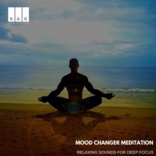 Mood Changer Meditation: Relaxing Sounds for Deep Focus