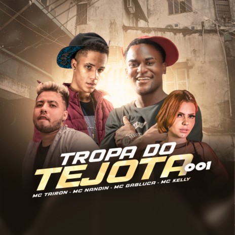 Tropa do Tejota 001 ft. MC Kelly, MC Gabluca & MC Nandin | Boomplay Music