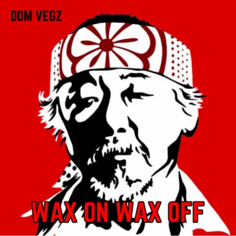 Wax On Wax Off ft. Mr. Miyagi | Boomplay Music
