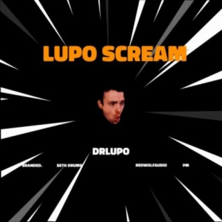 Lupo Scream (feat. DrLupo, Branded., Seth Drums, RedWolfAudio & PM)