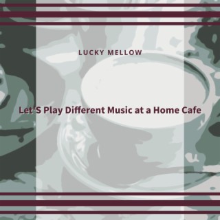 Let'S Play Different Music at a Home Cafe