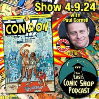 Con & On w/Paul Cornell: 4/9/24