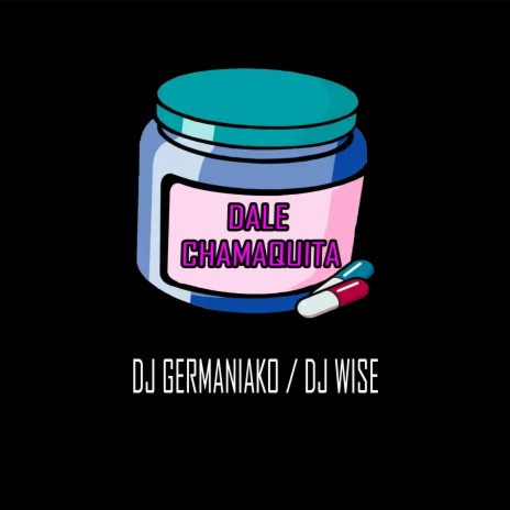 Dale Chamaquita (feat. Dj Wise)