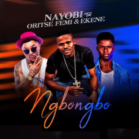 Ngongbo ft. oritse femi & ekene | Boomplay Music