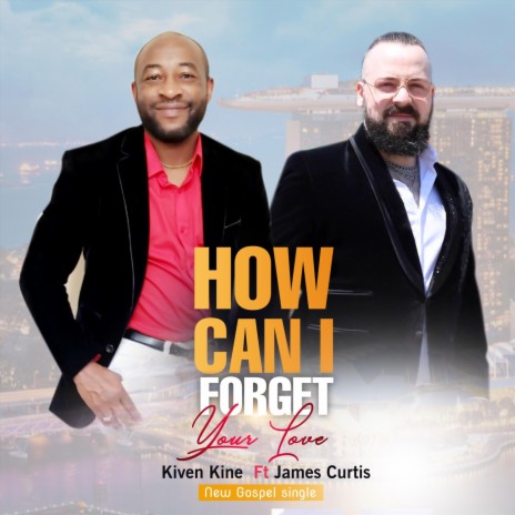 How Can I Forget Your Love (feat. James Curtis) | Boomplay Music