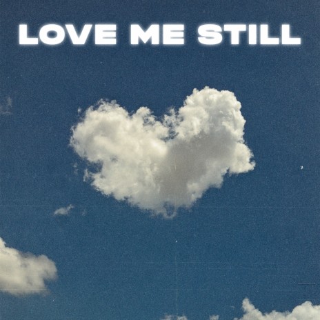 Love Me Still | Boomplay Music