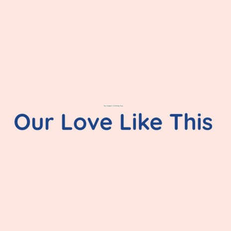 Our Love Like This | Boomplay Music