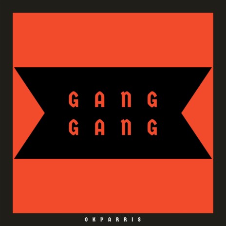 Gang Gang!