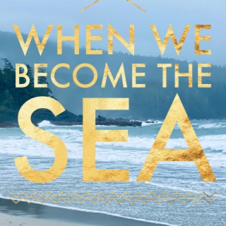 When We Become the Sea lyrics | Boomplay Music