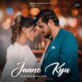 Jaane Kyu - DJ Ravish Feat. Sachin Muzic