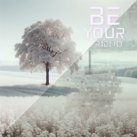 Be Your Friend | Boomplay Music