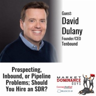 EP160: Prospecting, Inbound, or Pipeline Problems; Should You Hire an SDR?