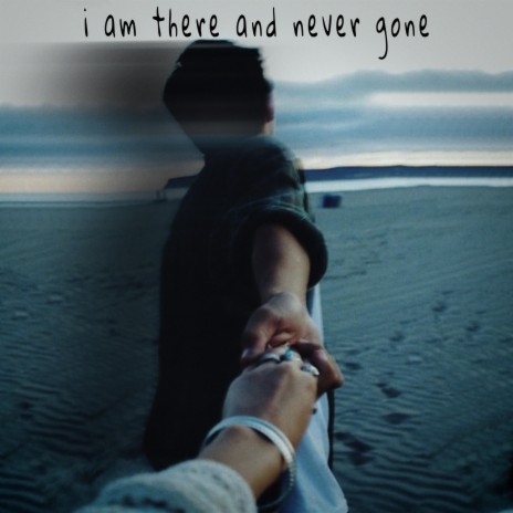 i am there and never gone