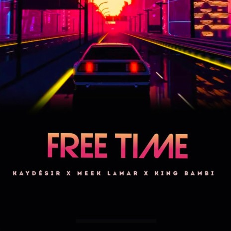Free Time ft. Kay Desir & Meek Lamar | Boomplay Music