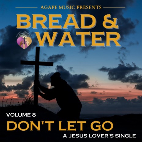 Bread & Water, Vol. 8: Don't Let Go (feat. Melaine Rochford) | Boomplay Music